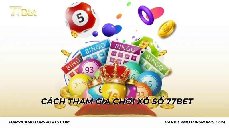 Cách tham gia chơi xổ số 77BET dễ dàng